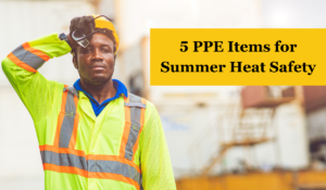 5 PPE items for summer heat safety
