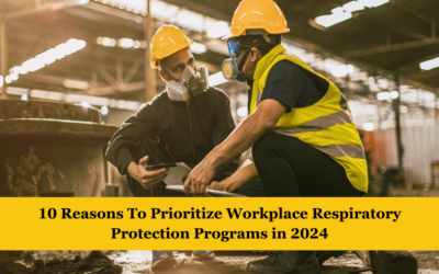 10 Reasons To Prioritize Workplace Respiratory Protection Programs in 2024