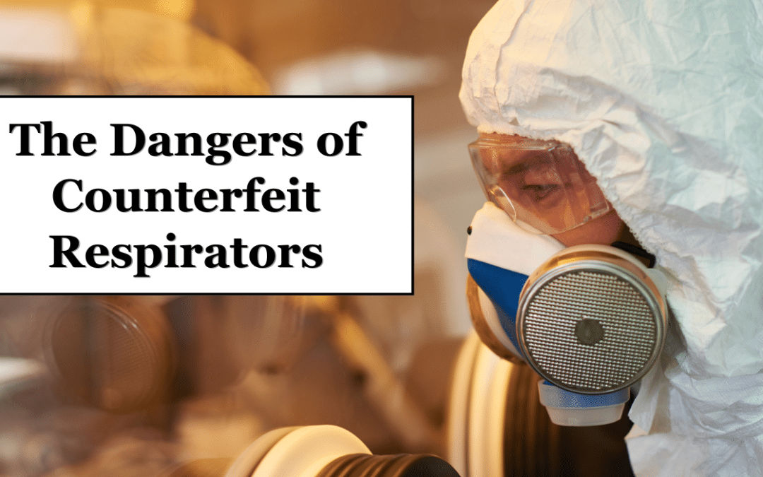 The Dangers of Counterfeit Respirators