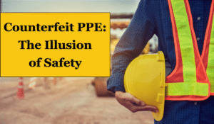 An image of a construction worker holding a hard hat by his side. There is a caption which reads Counterfeit PPE: The Illusion of Safety