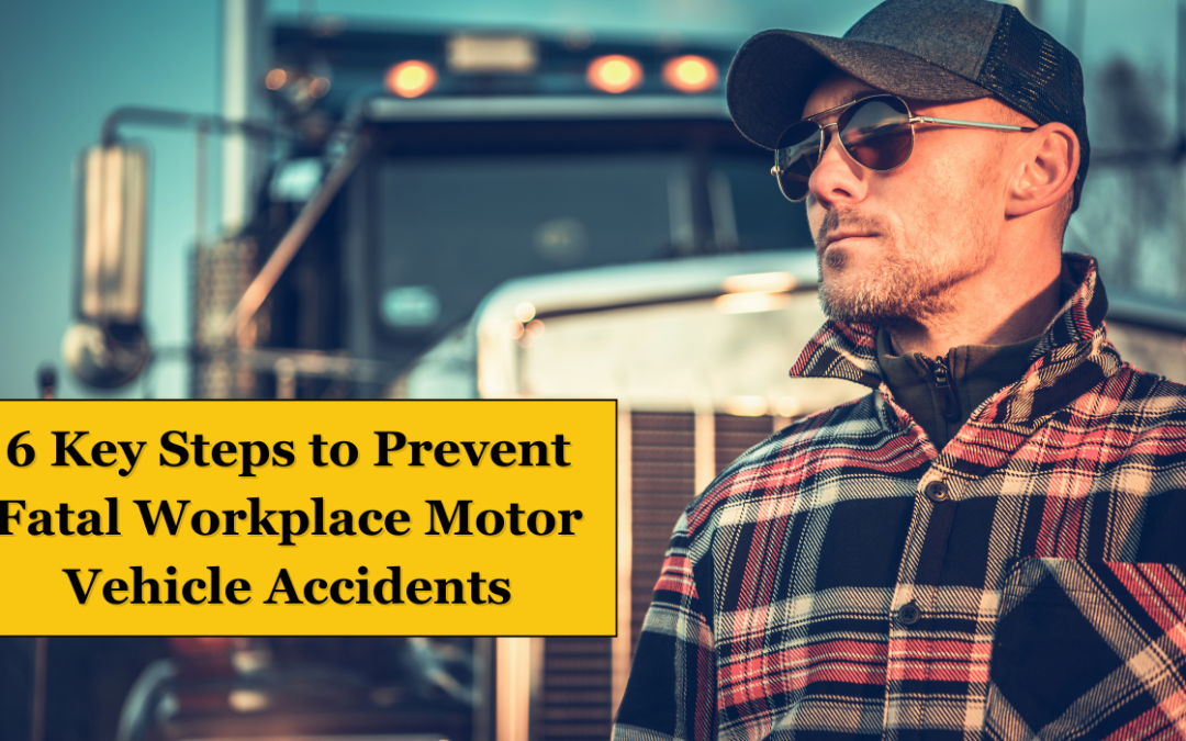 6 Key Steps to Prevent Fatal Workplace Motor Vehicle Accidents