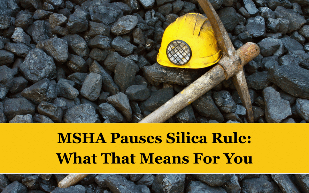 MSHA Pauses Silica Rule: What That Means for You